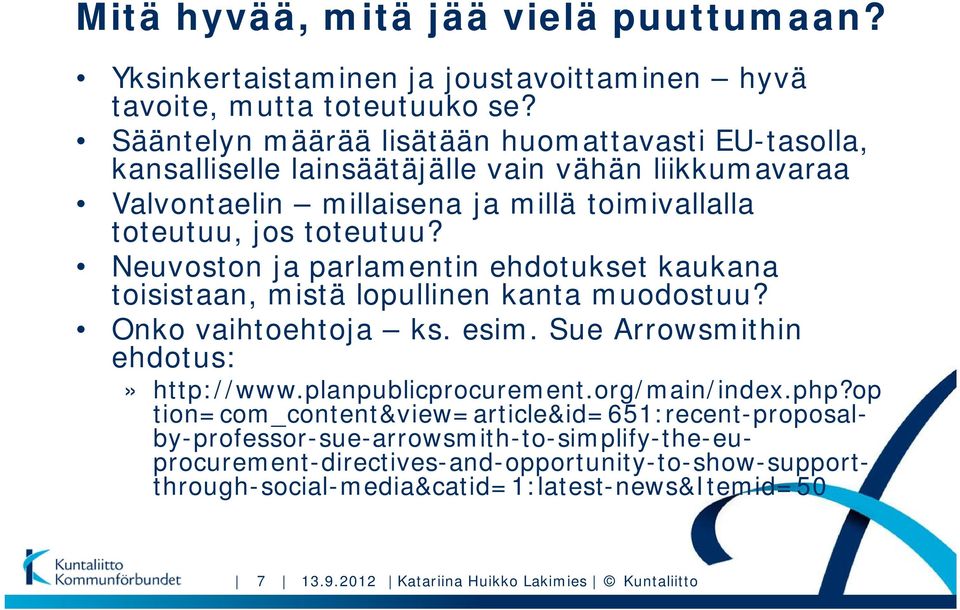 Neuvoston ja parlamentin ehdotukset kaukana toisistaan, mistä lopullinen kanta muodostuu? Onko vaihtoehtoja ks. esim. Sue Arrowsmithin ehdotus:» http://www.planpublicprocurement.