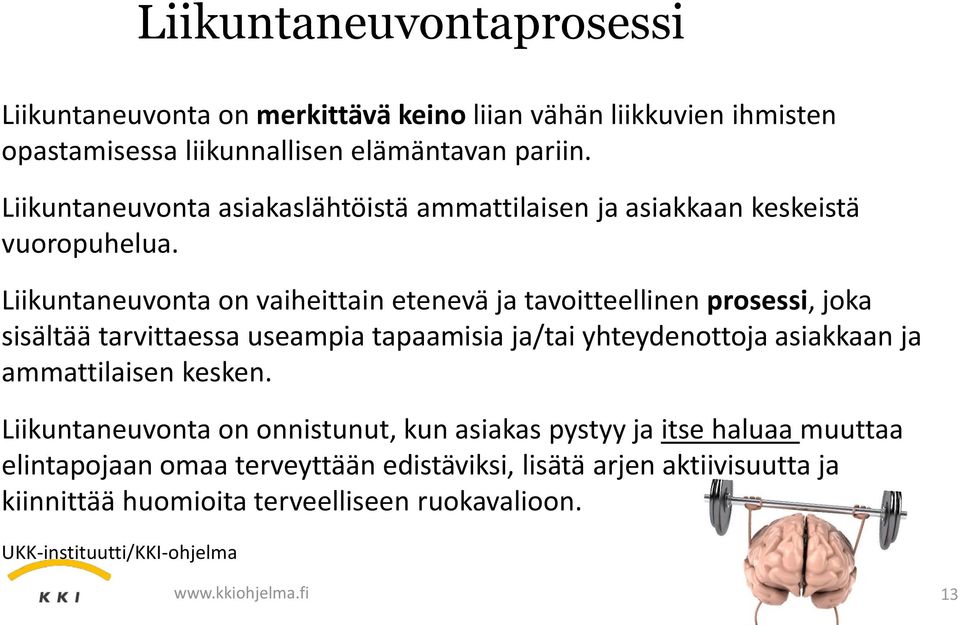 Liikuntaneuvonta on vaiheittain etenevä ja tavoitteellinen prosessi, joka sisältää tarvittaessa useampia tapaamisia ja/tai yhteydenottoja asiakkaan ja