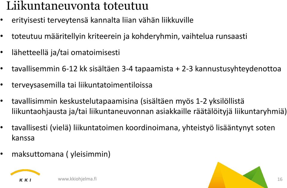 liikuntatoimentiloissa tavallisimmin keskustelutapaamisina (sisältäen myös 1-2 yksilöllistä liikuntaohjausta ja/tai liikuntaneuvonnan