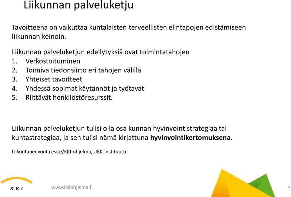 Yhteiset tavoitteet 4. Yhdessä sopimat käytännöt ja työtavat 5. Riittävät henkilöstöresurssit.