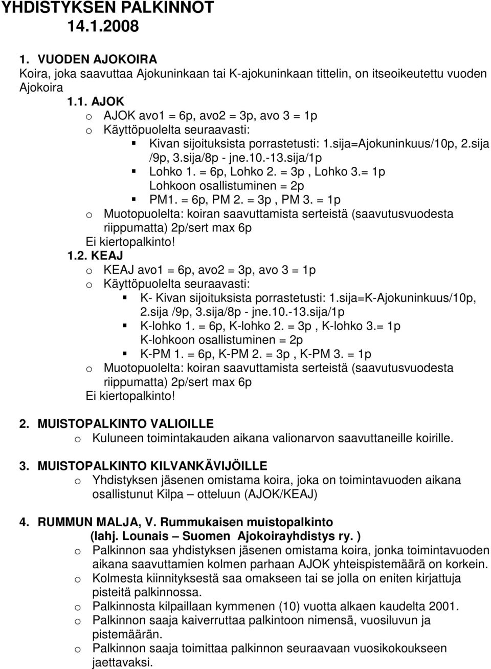 = 1p o Muotopuolelta: koiran saavuttamista serteistä (saavutusvuodesta riippumatta) 2p