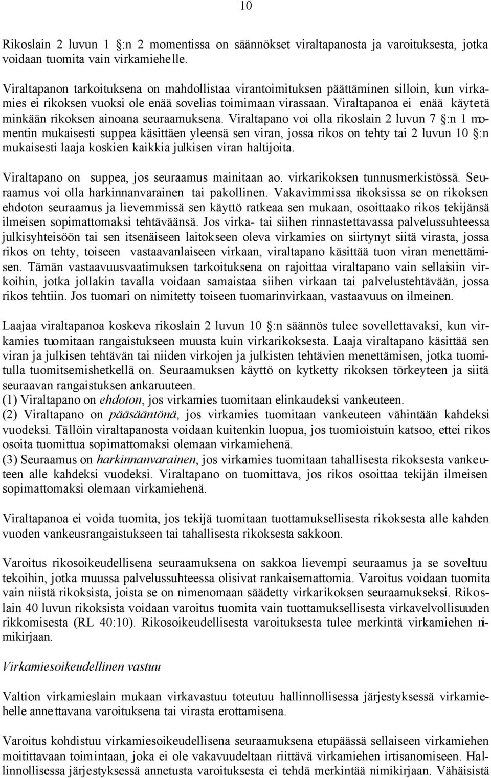 Viraltapanoa ei enää käytetä minkään rikoksen ainoana seuraamuksena.