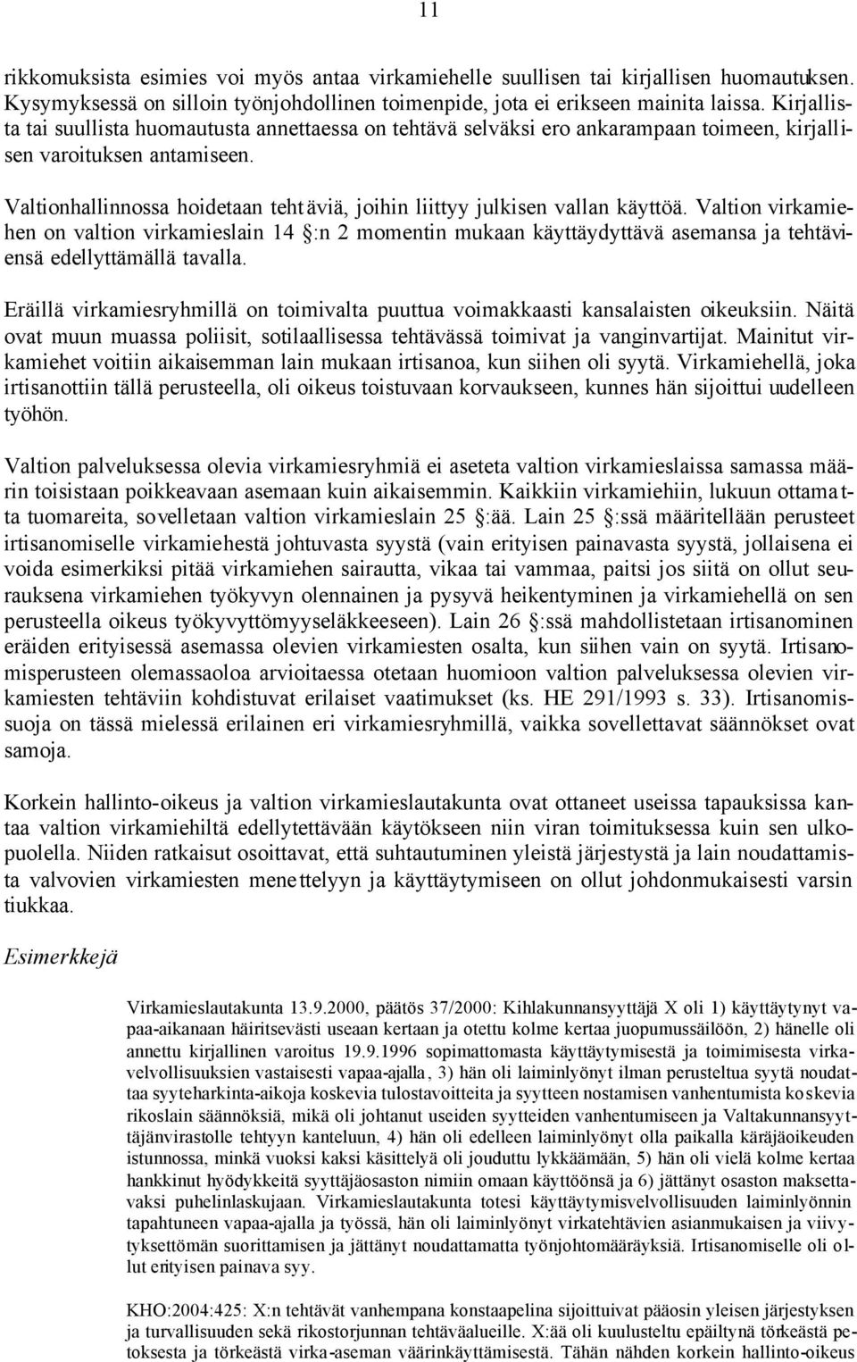 Valtionhallinnossa hoidetaan teht äviä, joihin liittyy julkisen vallan käyttöä.