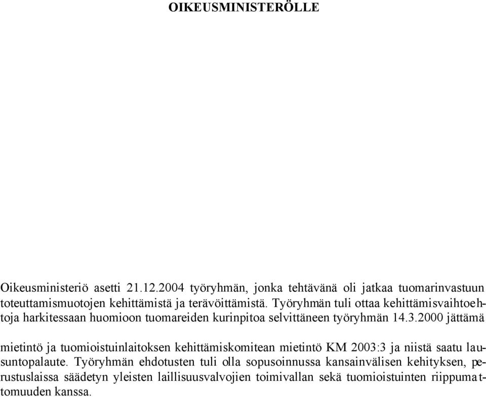 Työryhmän tuli ottaa kehittämisvaihtoehtoja harkitessaan huomioon tuomareiden kurinpitoa selvittäneen työryhmän 14.3.