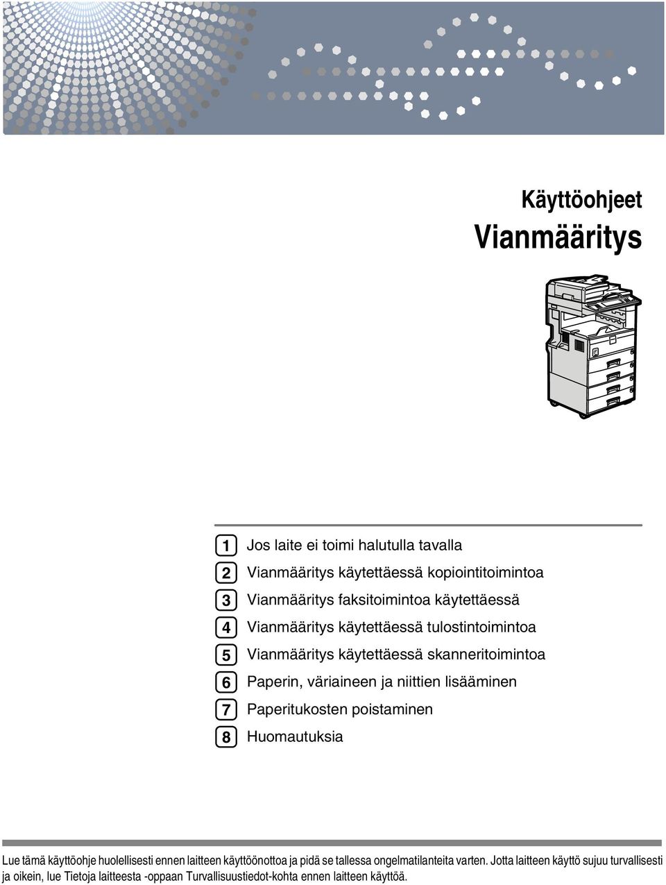 niittien lisääminen Paperitukosten poistaminen Huomautuksia Lue tämä käyttöohje huolellisesti ennen laitteen käyttöönottoa ja pidä se tallessa