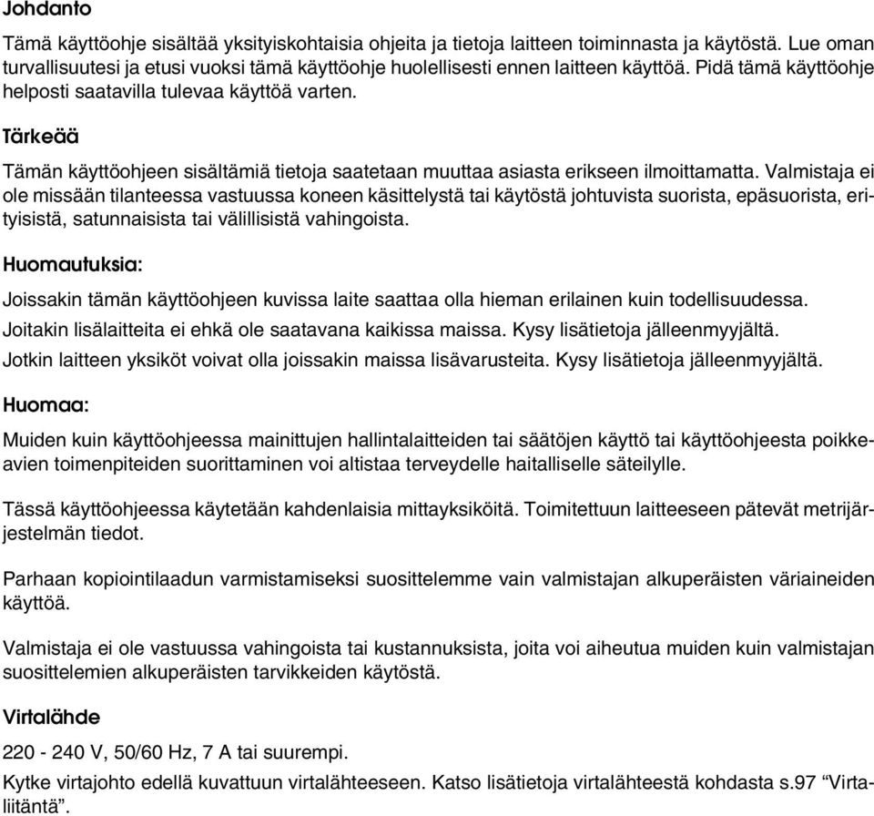 Valmistaja ei ole missään tilanteessa vastuussa koneen käsittelystä tai käytöstä johtuvista suorista, epäsuorista, erityisistä, satunnaisista tai välillisistä vahingoista.