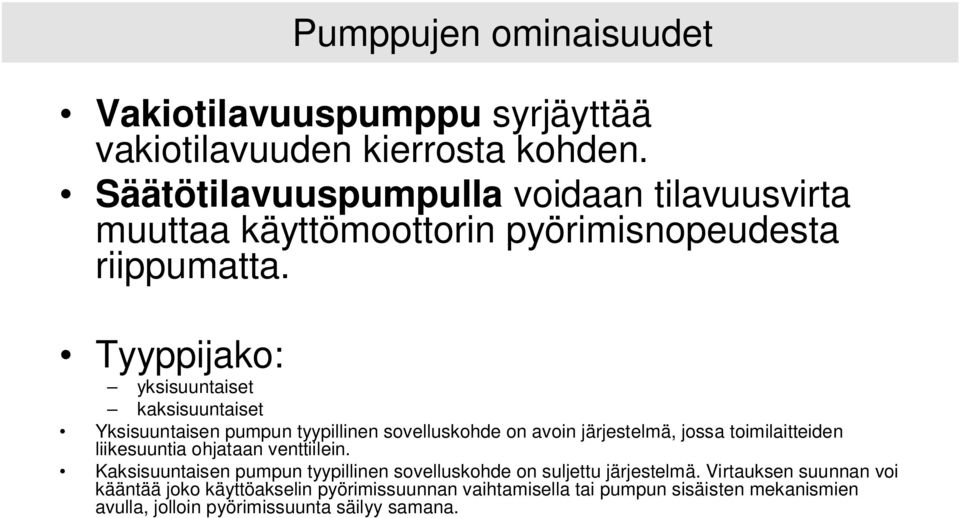 Tyyppijako: yksisuuntaiset kaksisuuntaiset Yksisuuntaisen pumpun tyypillinen sovelluskohde on avoin järjestelmä, jossa toimilaitteiden