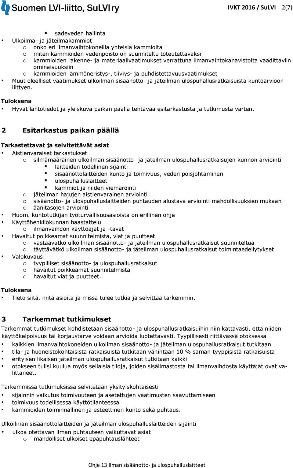 jäteilman ulspuhallusratkaisuista kuntarvin liittyen. Tulksena Hyvät lähtötiedt ja yleiskuva paikan päällä tehtävää esitarkastusta ja tutkimusta varten.