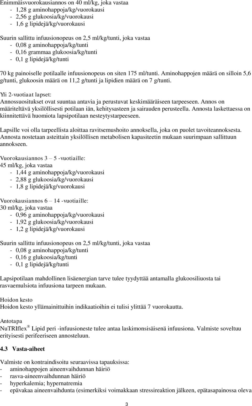 Aminohappojen määrä on silloin 5,6 g/tunti, glukoosin määrä on 11,2 g/tunti ja lipidien määrä on 7 g/tunti.