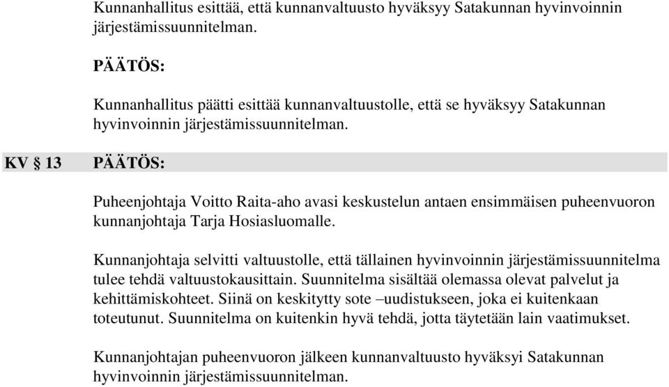 KV 13 Puheenjohtaja Voitto Raita-aho avasi keskustelun antaen ensimmäisen puheenvuoron kunnanjohtaja Tarja Hosiasluomalle.