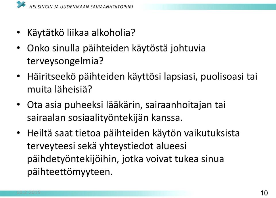 Ota asia puheeksi lääkärin, sairaanhoitajan tai sairaalan sosiaalityöntekijän kanssa.