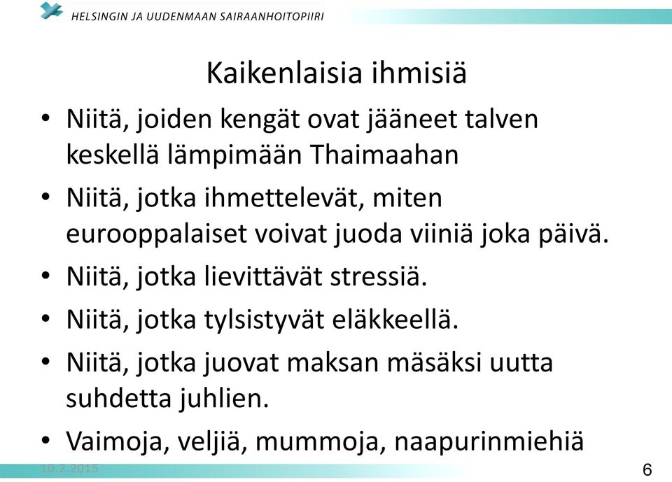 päivä. Niitä, jotka lievittävät stressiä. Niitä, jotka tylsistyvät eläkkeellä.