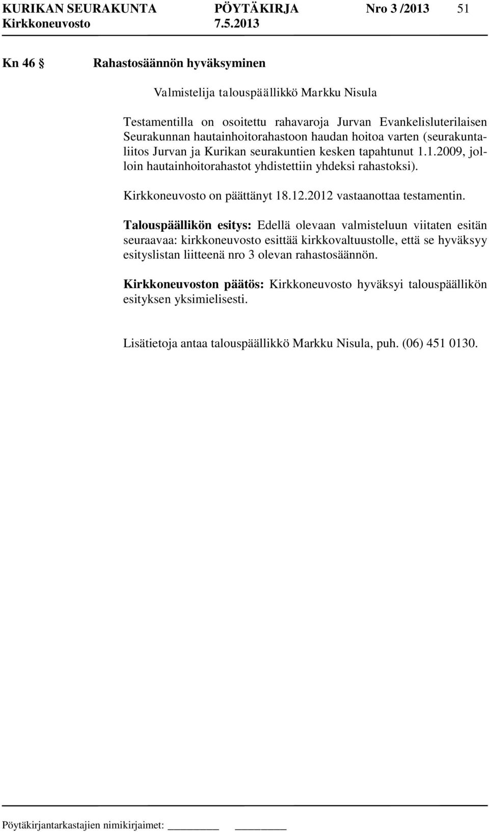 Kirkkoneuvosto on päättänyt 18.12.2012 vastaanottaa testamentin.