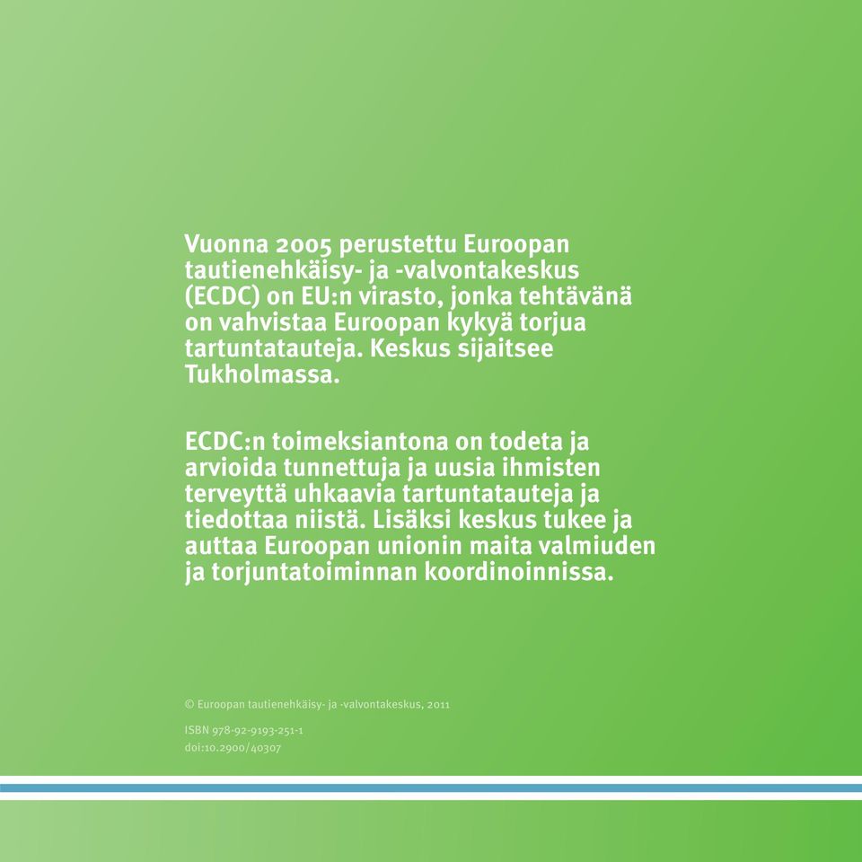 ECDC:n toimeksiantona on todeta ja arvioida tunnettuja ja uusia ihmisten terveyttä uhkaavia tartuntatauteja ja tiedottaa niistä.