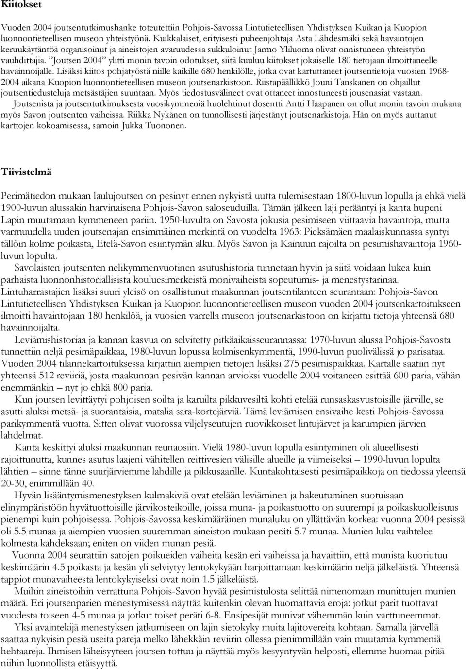 Joutsen 2004 ylitti monin tavoin odotukset, siitä kuuluu kiitokset jokaiselle 180 tietojaan ilmoittaneelle havainnoijalle.