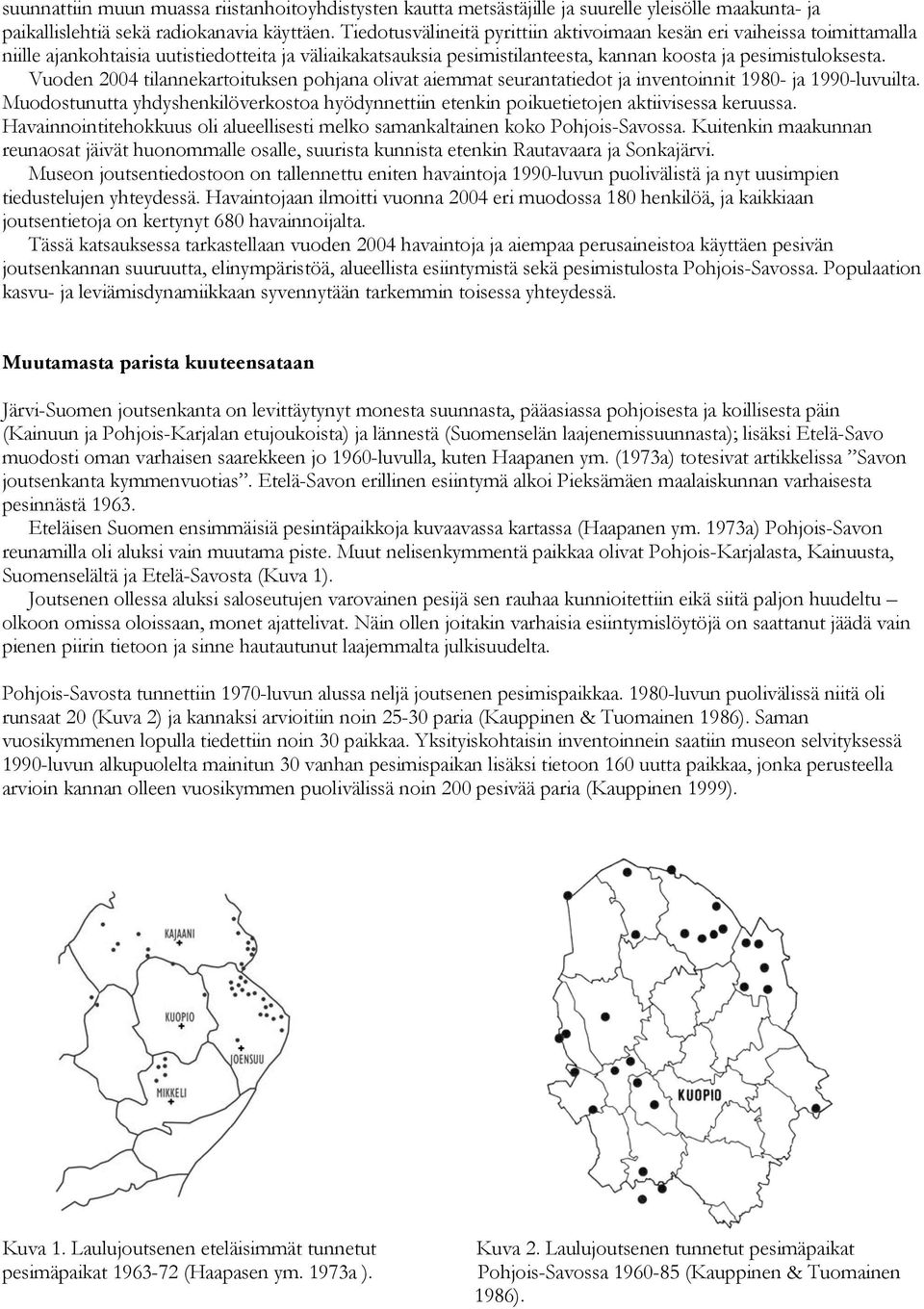 Vuoden 2004 tilannekartoituksen pohjana olivat aiemmat seurantatiedott ja inventoinnit 1980- ja 1990-luvuilta.