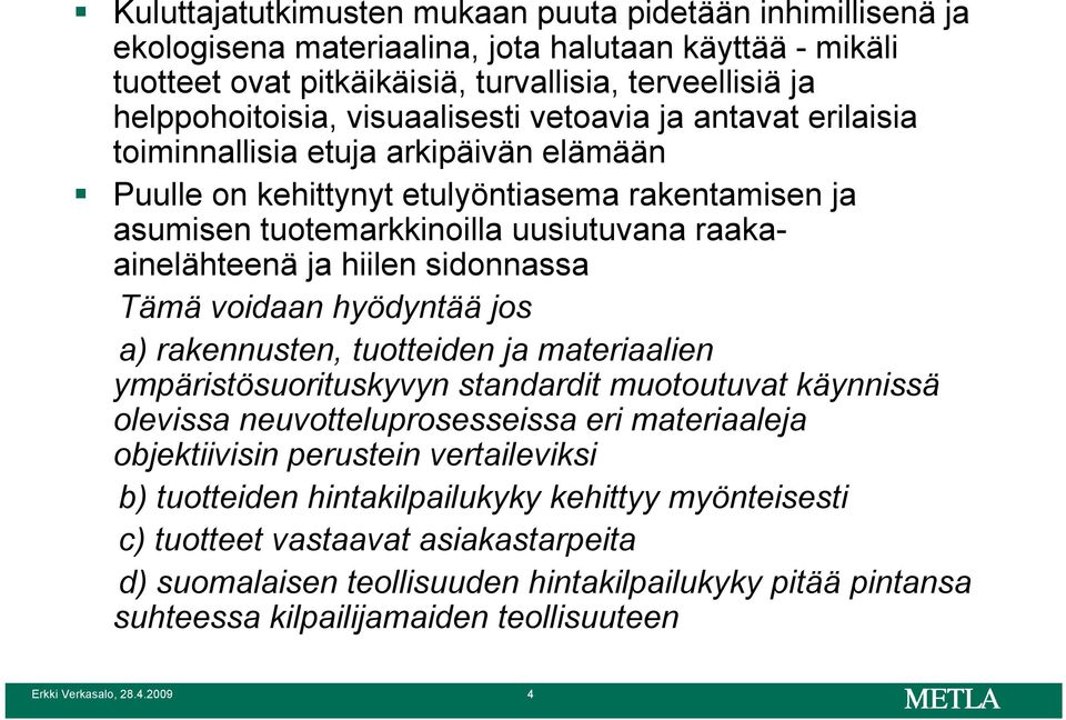 hiilen sidonnassa Tämä voidaan hyödyntää jos a) rakennusten, tuotteiden ja materiaalien ympäristösuorituskyvyn standardit muotoutuvat käynnissä olevissa neuvotteluprosesseissa eri materiaaleja