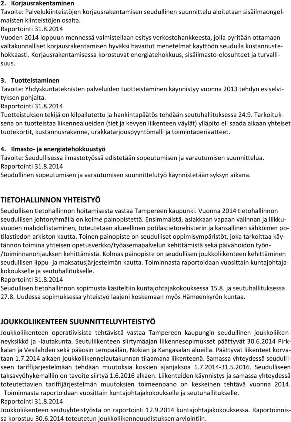 Korjausrakentamisessa korostuvat energiatehokkuus, sisäilmasto-olosuhteet ja turvallisuus. 3.