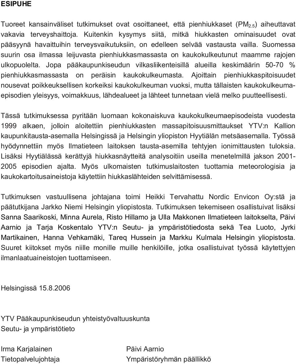 Suomessa suurin osa ilmassa leijuvasta pienhiukkasmassasta on kaukokulkeutunut maamme rajojen ulkopuolelta.