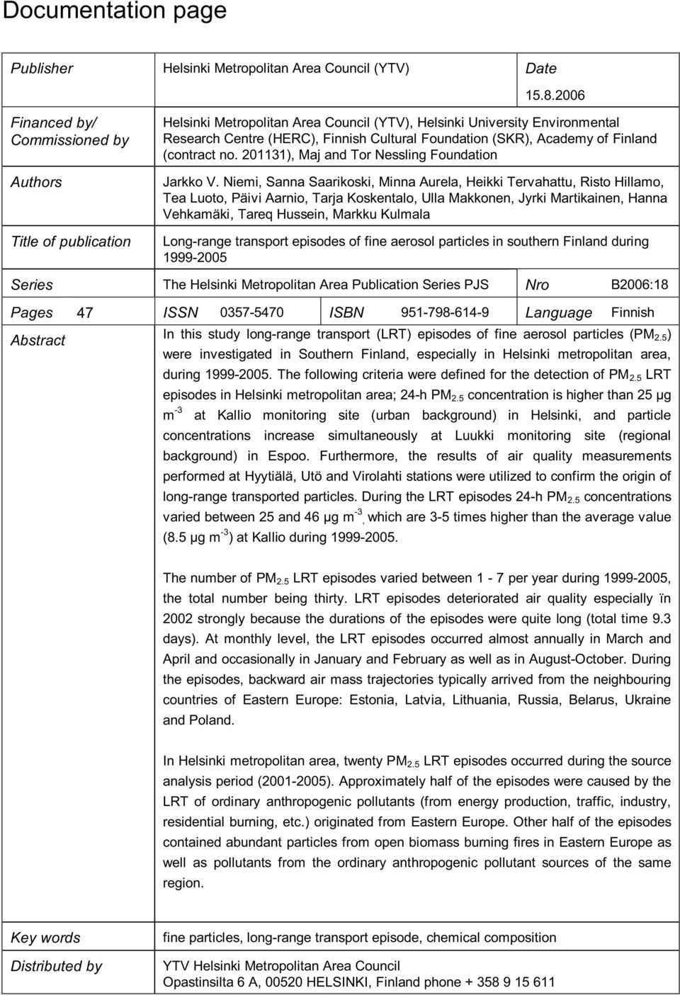 Academy of Finland (contract no. 201131), Maj and Tor Nessling Foundation Jarkko V.