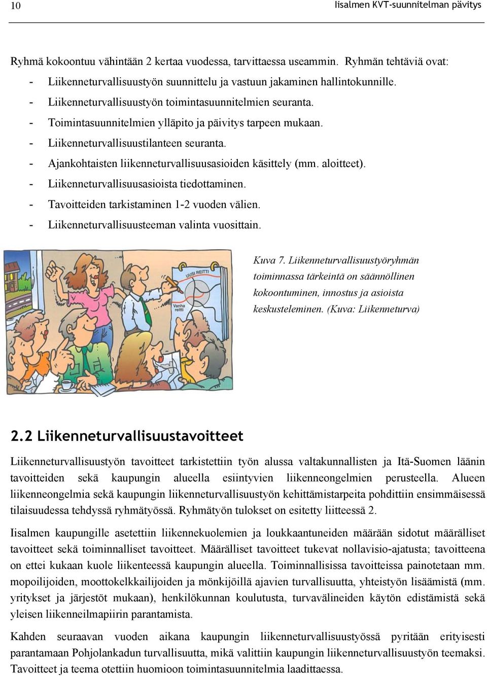 aloitteet). - llisuusasioista tiedottaminen. - Tavoitteiden tarkistaminen 1-2 vuoden välien. - llisuusteeman valinta vuosittain. Kuva 7.