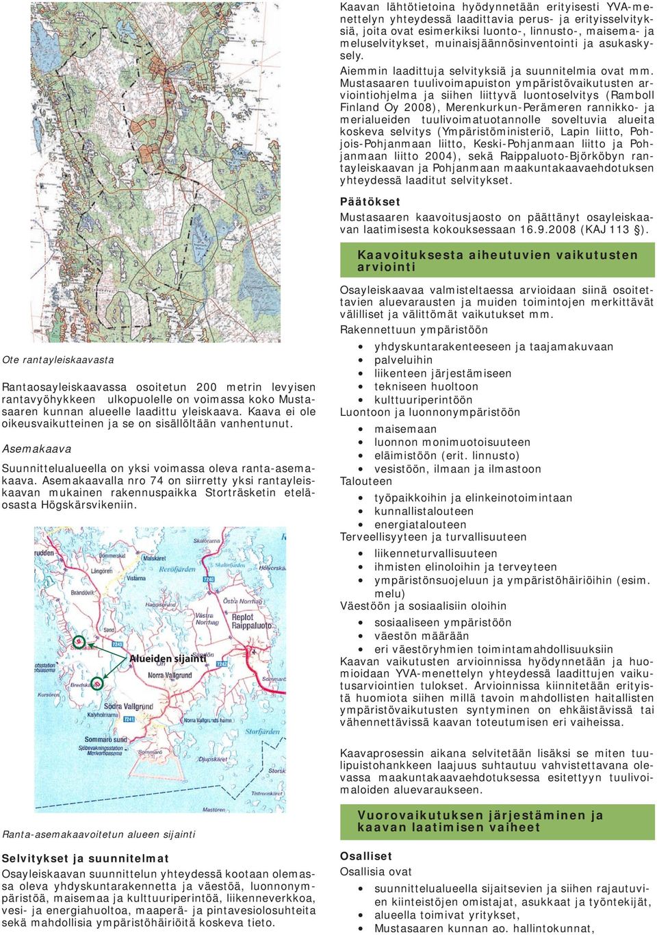 Mustasaaren tuulivoimapuiston ympäristövaikutusten arviointiohjelma ja siihen liittyvä luontoselvitys (Ramboll Finland Oy 2008), Merenkurkun-Perämeren rannikko- ja merialueiden tuulivoimatuotannolle