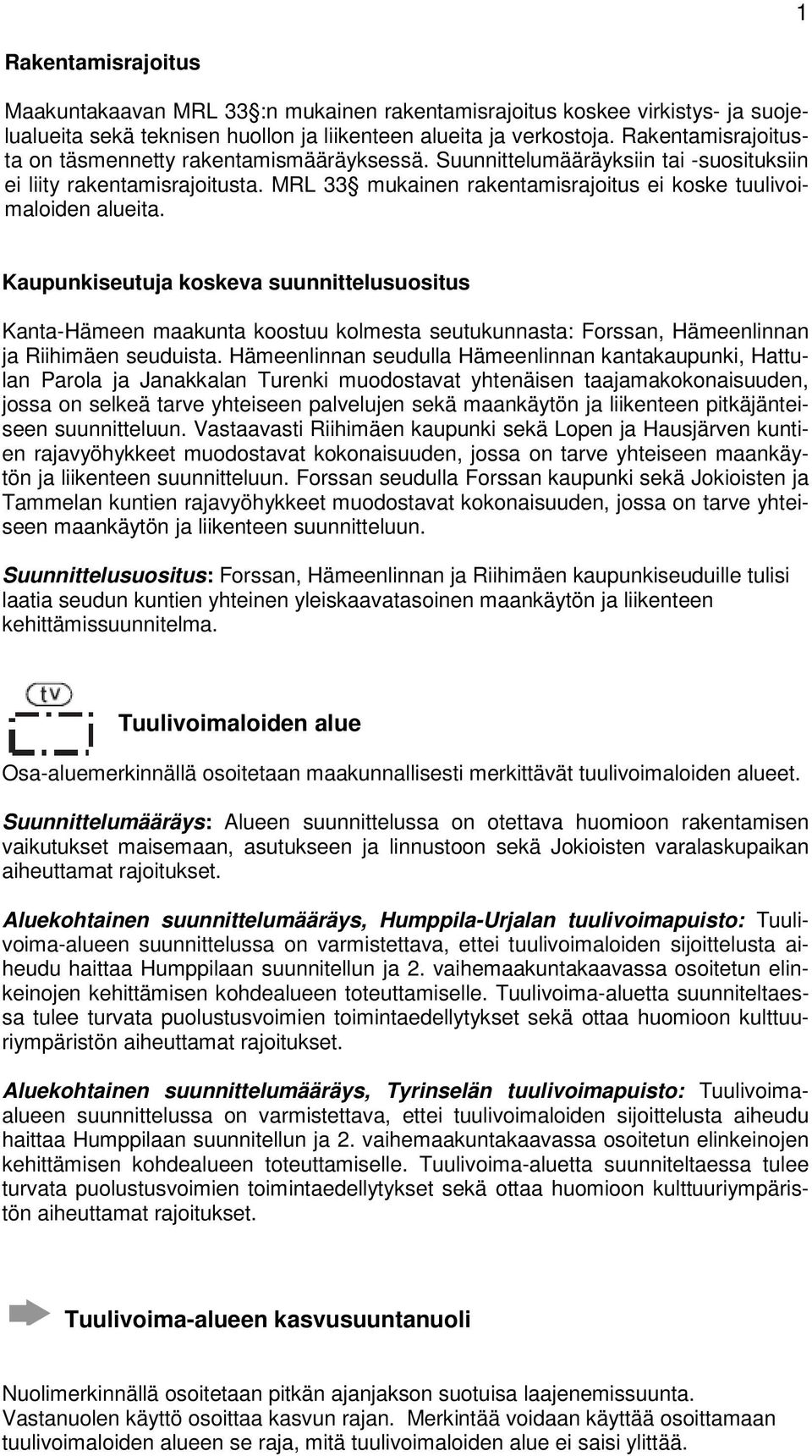 MRL 33 mukainen rakentamisrajoitus ei koske tuulivoimaloiden alueita.