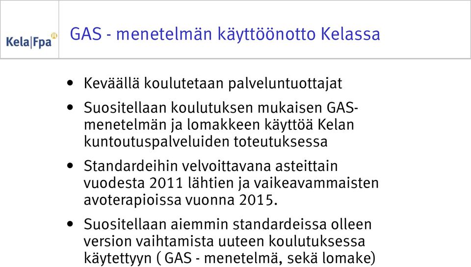 velvoittavana asteittain vuodesta 2011 lähtien ja vaikeavammaisten avoterapioissa vuonna 2015.