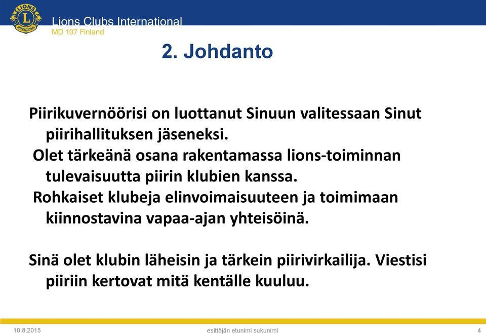 Rohkaiset klubeja elinvoimaisuuteen ja toimimaan kiinnostavina vapaa-ajan yhteisöinä.