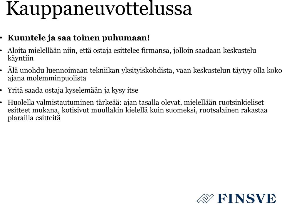 tekniikan yksityiskohdista, vaan keskustelun täytyy olla koko ajana molemminpuolista Yritä saada ostaja kyselemään ja