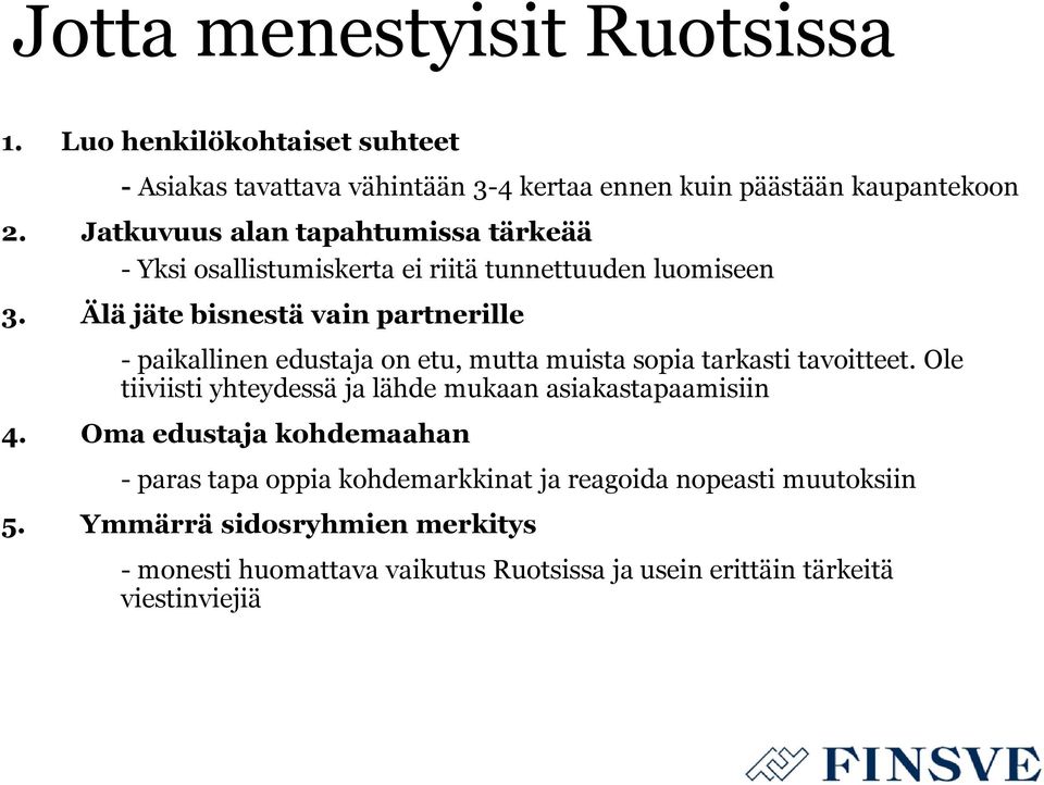 Älä jäte bisnestä vain partnerille - paikallinen edustaja on etu, mutta muista sopia tarkasti tavoitteet.