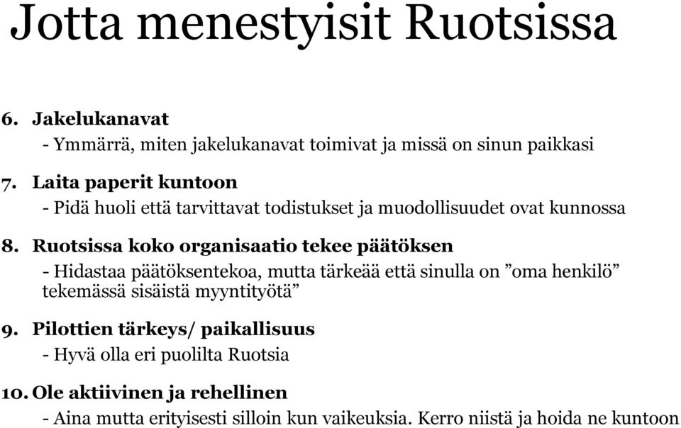 Ruotsissa koko organisaatio tekee päätöksen - Hidastaa päätöksentekoa, mutta tärkeää että sinulla on oma henkilö tekemässä sisäistä