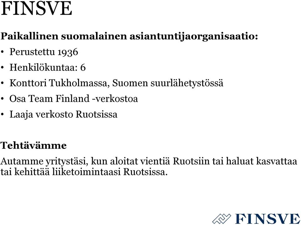 Finland -verkostoa Laaja verkosto Ruotsissa Tehtävämme Autamme yritystäsi,