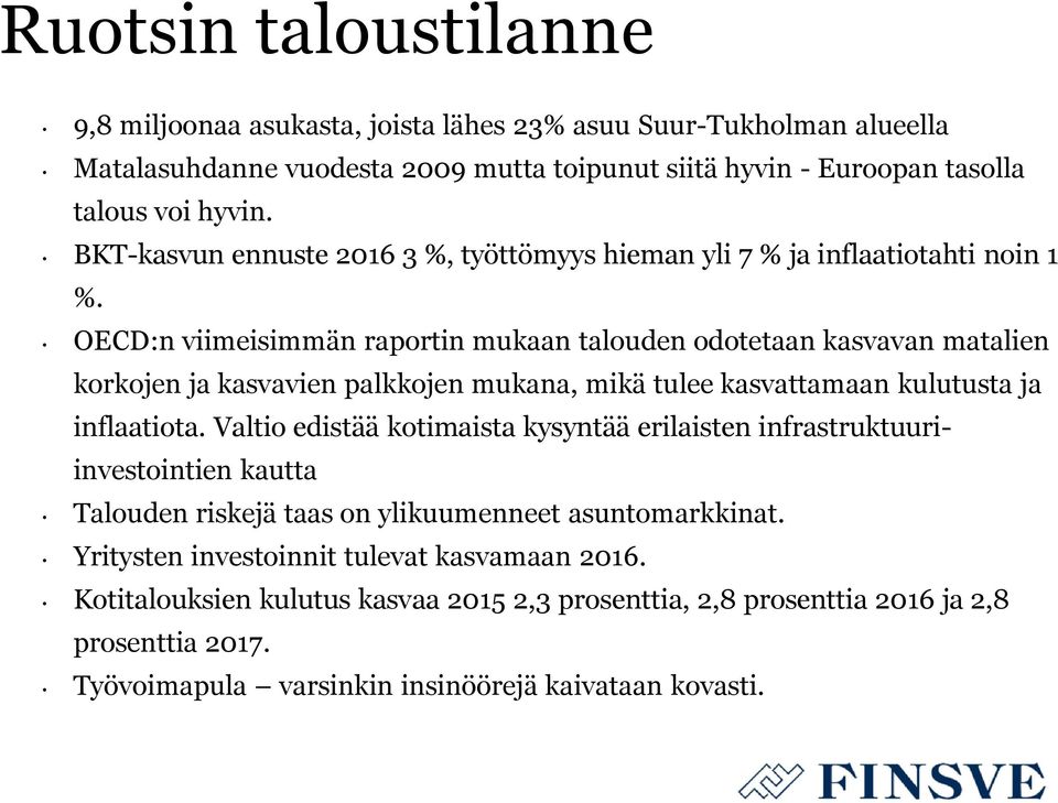 OECD:n viimeisimmän raportin mukaan talouden odotetaan kasvavan matalien korkojen ja kasvavien palkkojen mukana, mikä tulee kasvattamaan kulutusta ja inflaatiota.