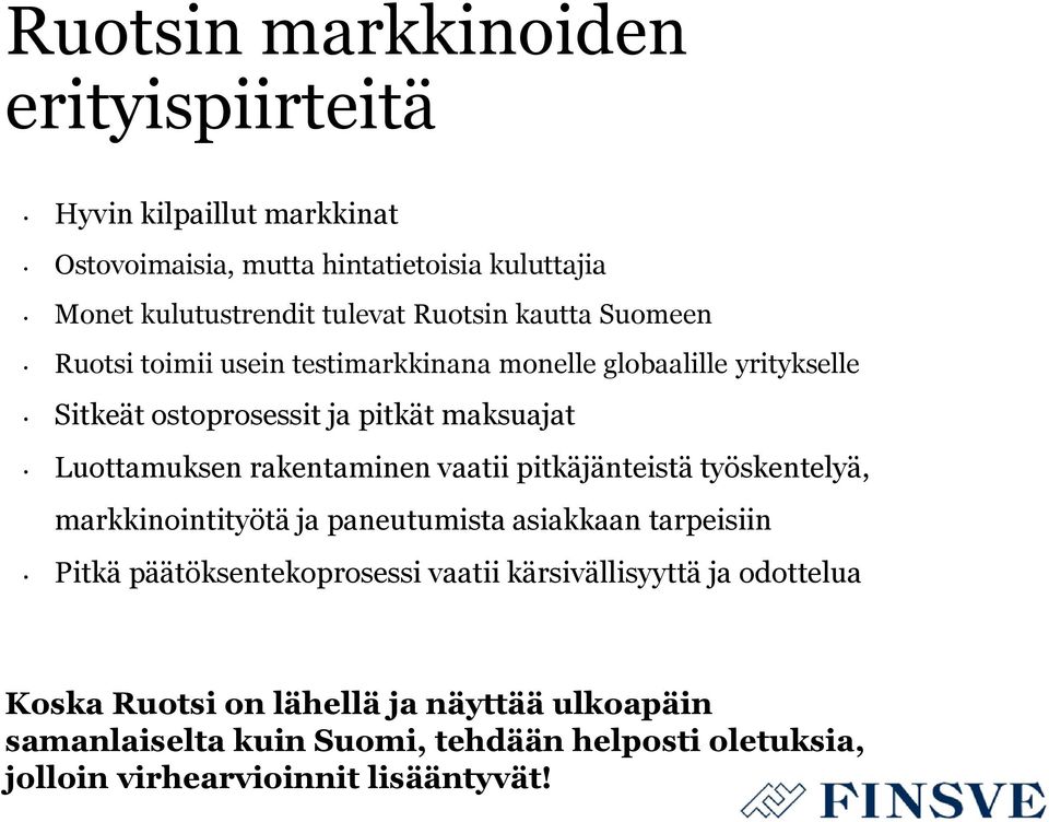 rakentaminen vaatii pitkäjänteistä työskentelyä, markkinointityötä ja paneutumista asiakkaan tarpeisiin Pitkä päätöksentekoprosessi vaatii