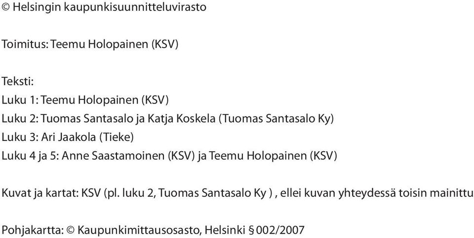 4 ja 5: Anne Saastamoinen (KSV) ja Teemu Holopainen (KSV) Kuvat ja kartat: KSV (pl.