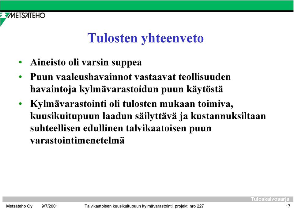 mukaan toimiva, kuusikuitupuun laadun säilyttävä ja kustannuksiltaan suhteellisen