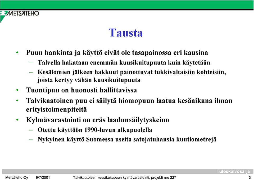 Talvikaatoinen puu ei säilytä hiomopuun laatua kesäaikana ilman erityistoimenpiteitä Kylmävarastointi on eräs laadunsäilytyskeino Otettu