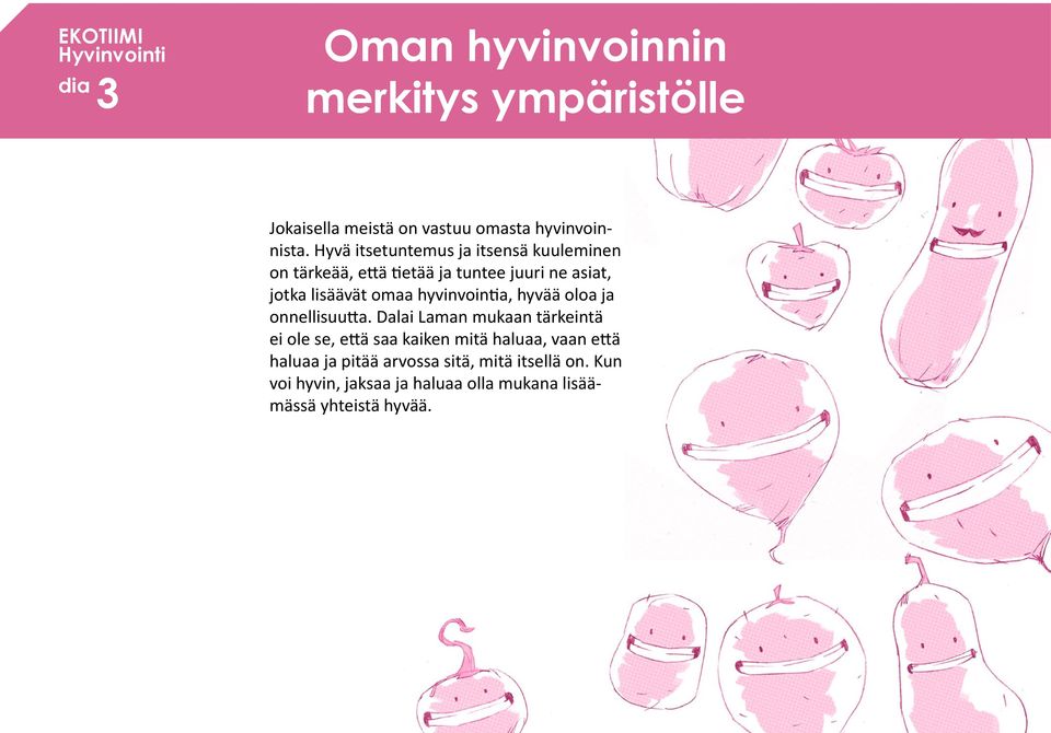 hyvinvointia, hyvää oloa ja onnellisuutta.