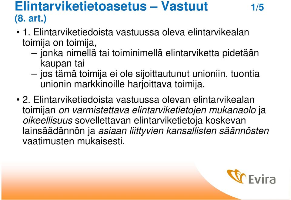 tai jos tämä toimija ei ole sijoittautunut unioniin, tuontia unionin markkinoille harjoittava toimija. 2.