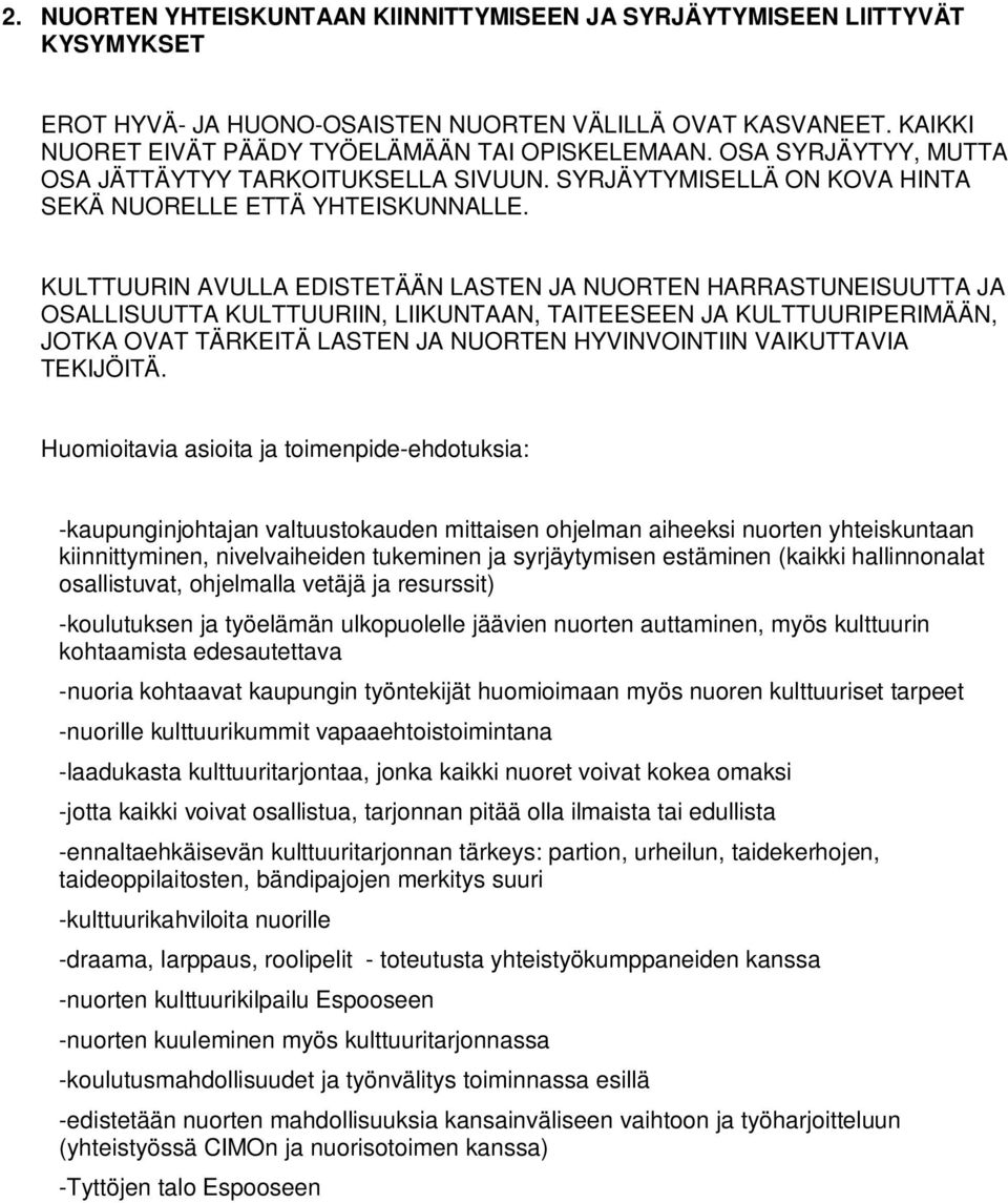 KULTTUURIN AVULLA EDISTETÄÄN LASTEN JA NUORTEN HARRASTUNEISUUTTA JA OSALLISUUTTA KULTTUURIIN, LIIKUNTAAN, TAITEESEEN JA KULTTUURIPERIMÄÄN, JOTKA OVAT TÄRKEITÄ LASTEN JA NUORTEN HYVINVOINTIIN