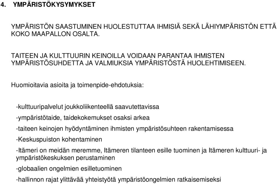 Huomioitavia asioita ja toimenpide-ehdotuksia: -kulttuuripalvelut joukkoliikenteellä saavutettavissa -ympäristötaide, taidekokemukset osaksi arkea -taiteen keinojen hyödyntäminen