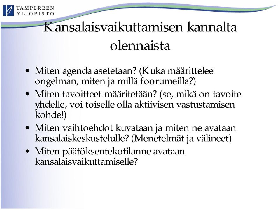 (se, mikä on tavoite yhdelle, voi toiselle olla aktiivisen vastustamisen kohde!