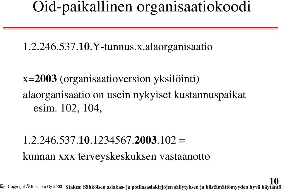 nykyiset kustannuspaikat esim. 102, 104, 1.2.246.537.10.1234567.2003.