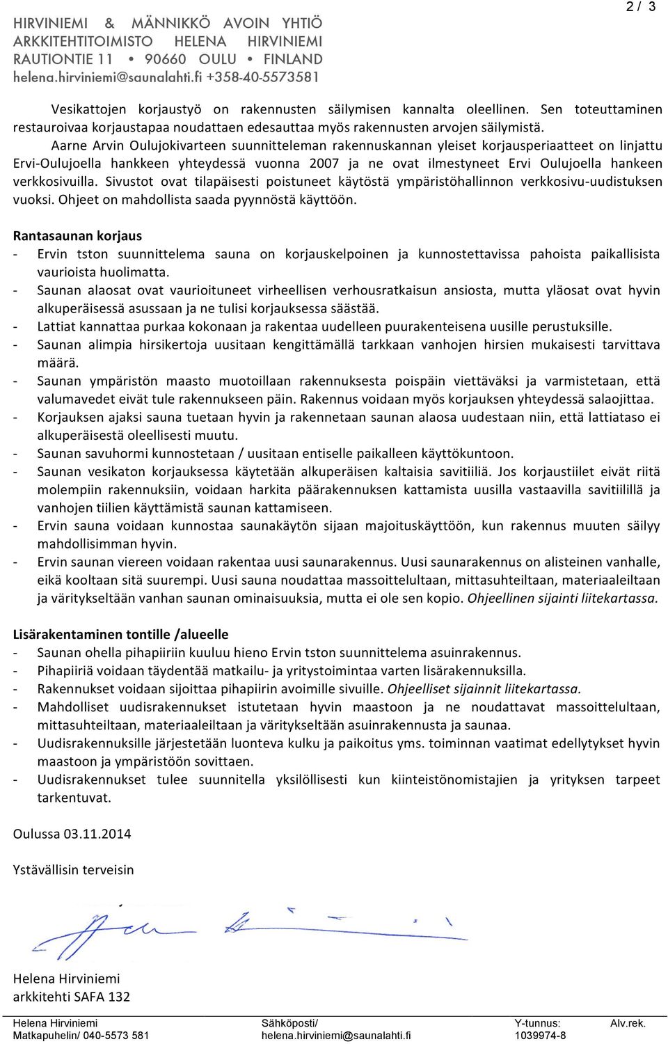 verkkosivuilla. Sivustot ovat tilapäisesti poistuneet käytöstä ympäristöhallinnon verkkosivu- uudistuksen vuoksi. Ohjeet on mahdollista saada pyynnöstä käyttöön.