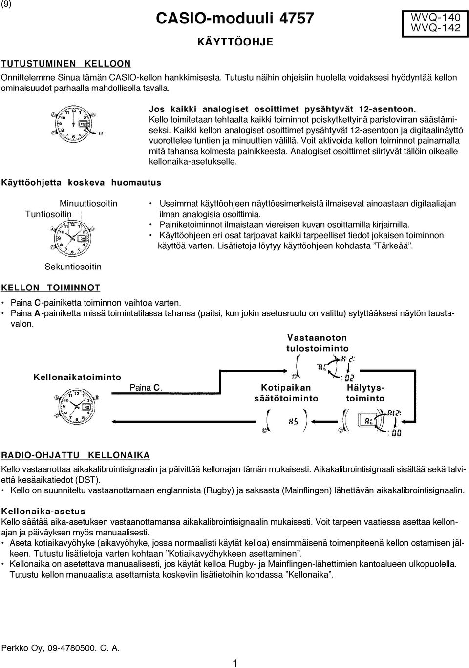 Kello toimitetaan tehtaalta kaikki toiminnot poiskytkettyinä paristovirran säästämiseksi.