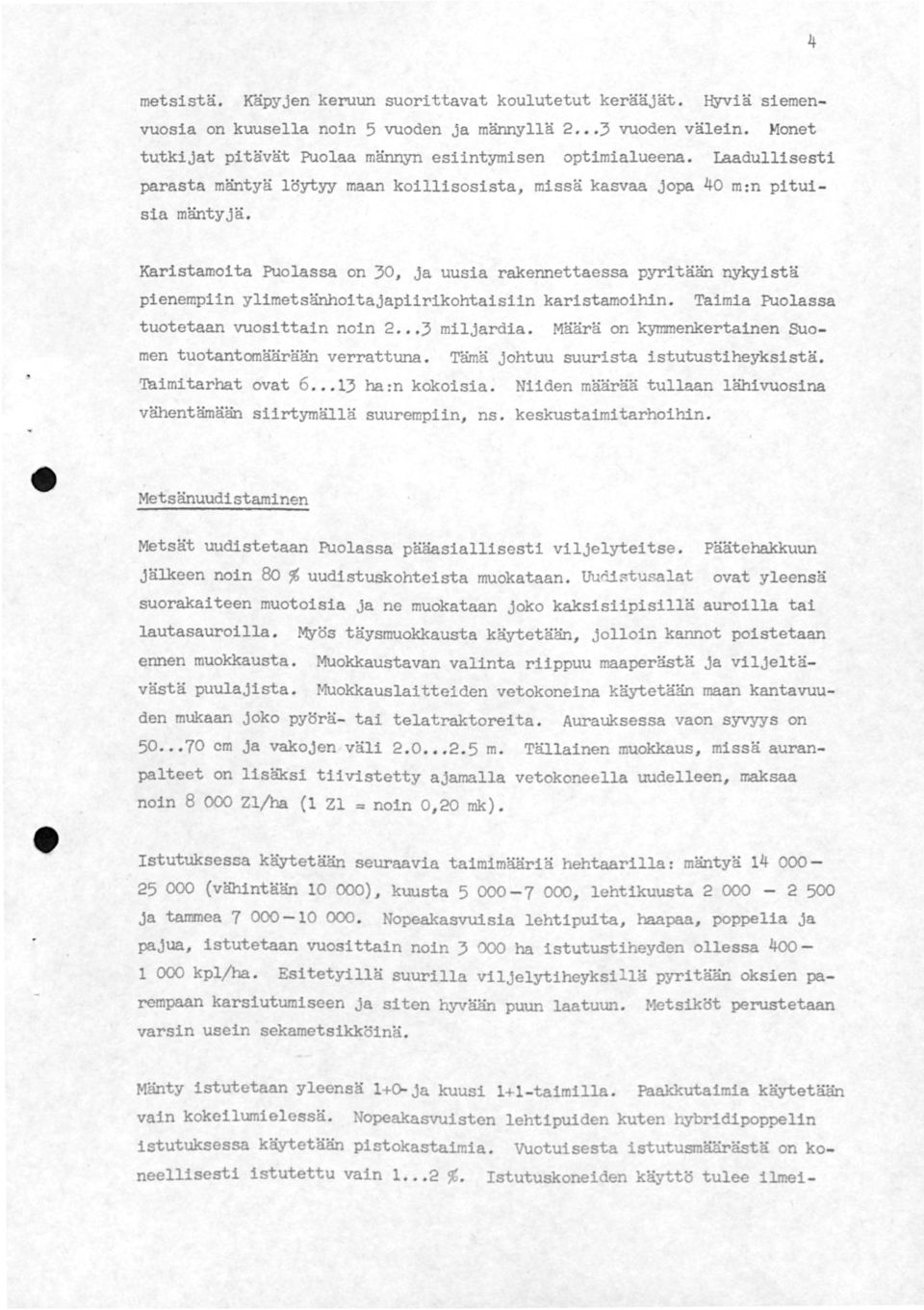 Karistarnoita Puolassa on 30, ja uusia rakennettaessa pyritään nykyistä pienempiin ylimetsänhoitajapiirikohtaisiin karistamoihin. tuotetaan vuosittain noin 2. 3 miljardia.