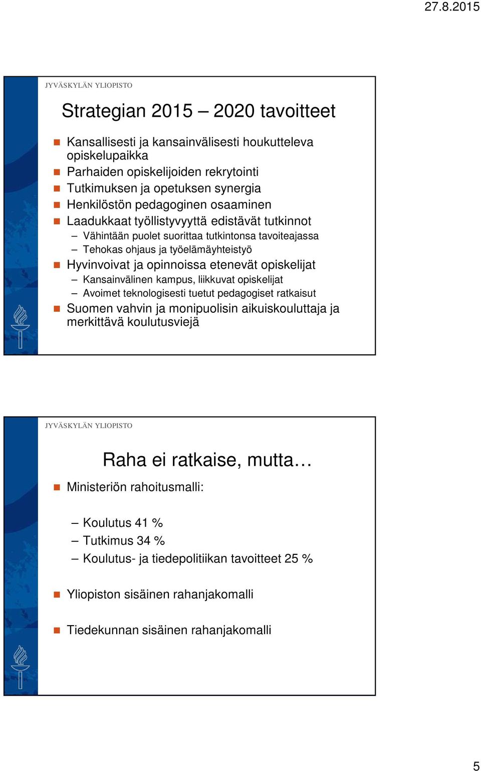 etenevät opiskelijat Kansainvälinen kampus, liikkuvat opiskelijat Avoimet teknologisesti tuetut pedagogiset ratkaisut Suomen vahvin ja monipuolisin aikuiskouluttaja ja merkittävä