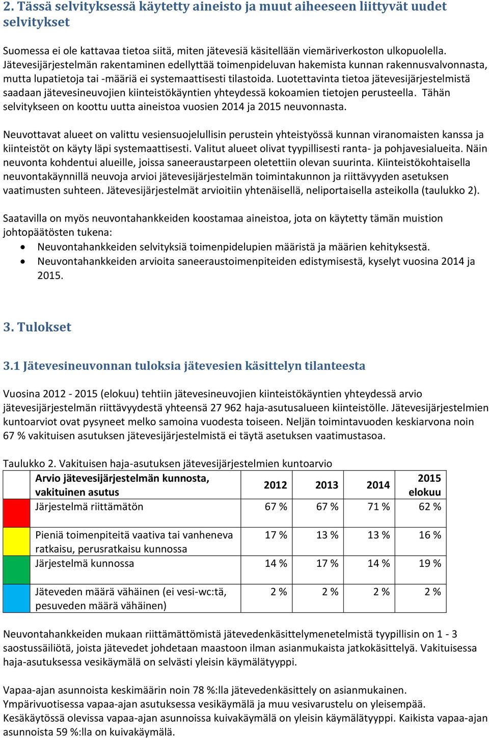 Luotettavinta tietoa jätevesijärjestelmistä saadaan jätevesineuvojien kiinteistökäyntien yhteydessä kokoamien tietojen perusteella.