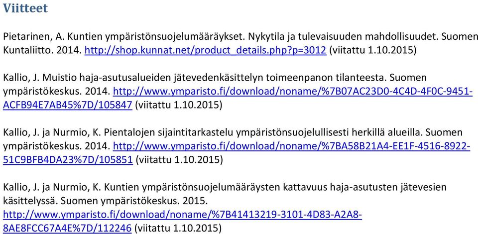 fi/download/noname/%7b07ac23d0-4c4d-4f0c-9451- ACFB94E7AB45%7D/105847 (viitattu 1.10.2015) Kallio, J. ja Nurmio, K. Pientalojen sijaintitarkastelu ympäristönsuojelullisesti herkillä alueilla.